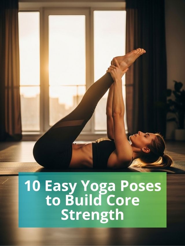 10 Easy Yoga Poses to Build Core Strength (1)