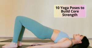 10 Yoga Poses to Build Core Strength